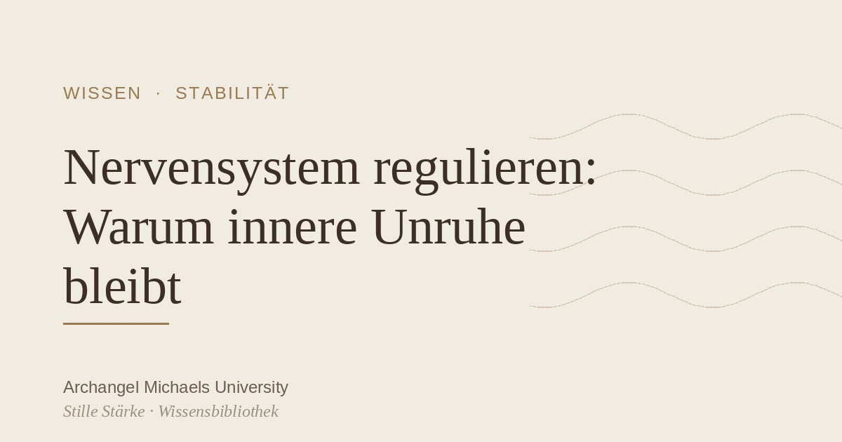 Nervensystem regulieren: Warum innere Unruhe bleibt – und was hilft